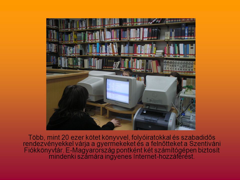 Több, mint 20 ezer kötet könyvvel, folyóiratokkal és szabadidős rendezvényekkel várja a gyermekeket és a felnőtteket a Szentiváni Fiókkönyvtár.