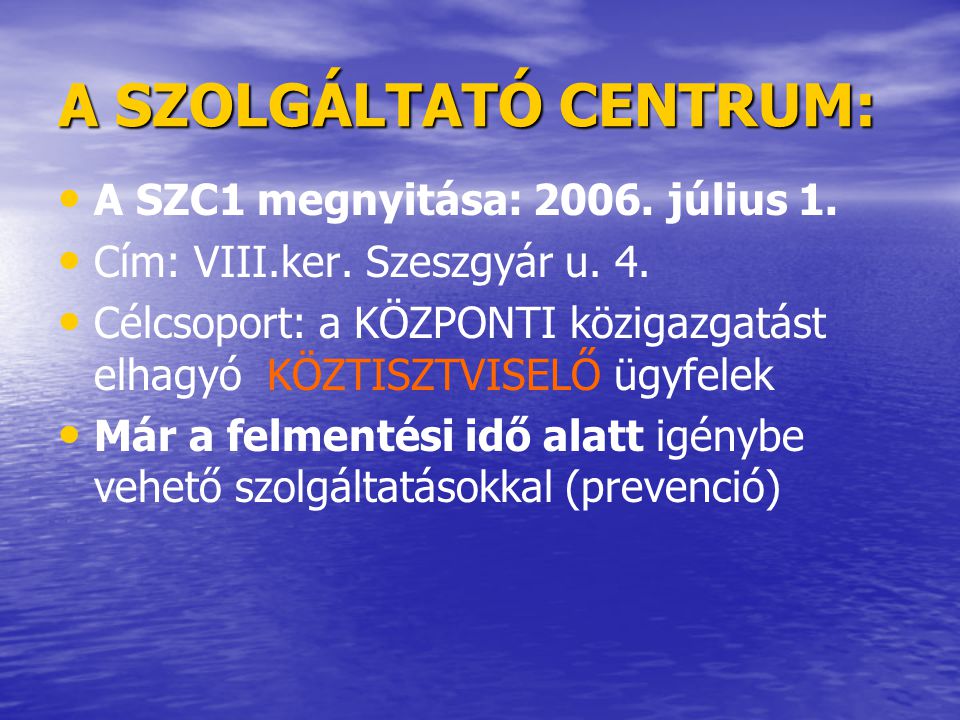 A SZOLGÁLTATÓ CENTRUM: • • A SZC1 megnyitása: 2006.