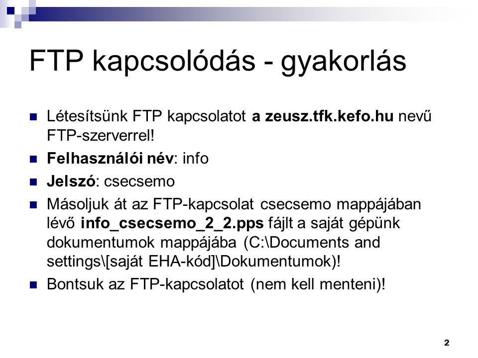 FTP kapcsolódás - gyakorlás  Létesítsünk FTP kapcsolatot a zeusz.tfk.kefo.hu nevű FTP-szerverrel.