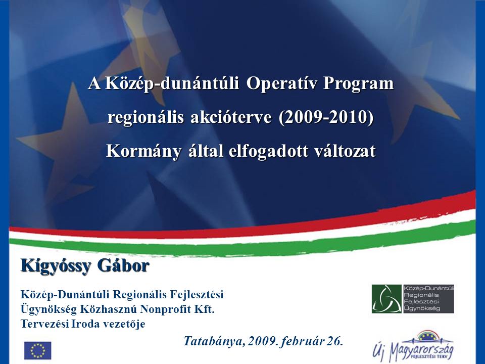 1 A Közép-dunántúli Operatív Program regionális akcióterve ( ) Kormány által elfogadott változat Tatabánya, 2009.