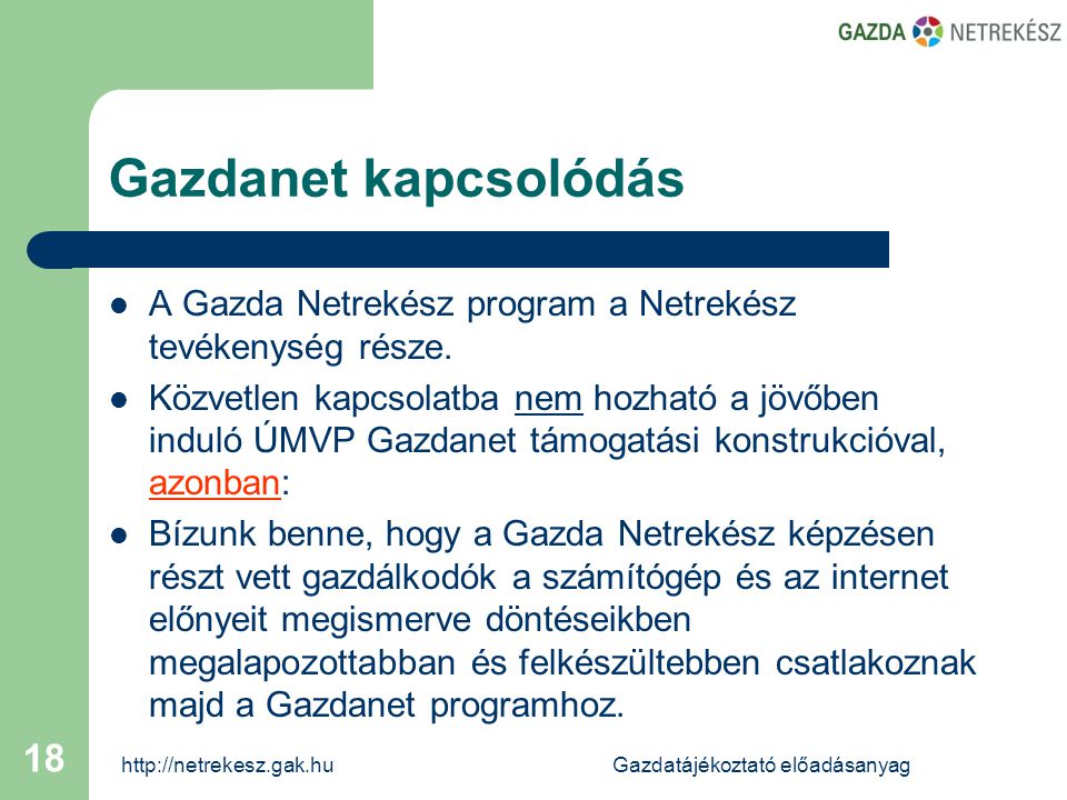előadásanyag 18 Gazdanet kapcsolódás  A Gazda Netrekész program a Netrekész tevékenység része.