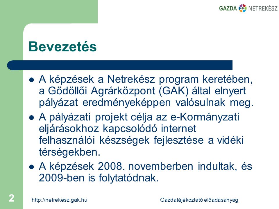 előadásanyag 2 Bevezetés  A képzések a Netrekész program keretében, a Gödöllői Agrárközpont (GAK) által elnyert pályázat eredményeképpen valósulnak meg.