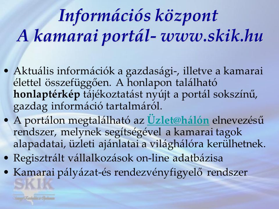 Információs központ A kamarai portál-   •Aktuális információk a gazdasági-, illetve a kamarai élettel összefüggően.