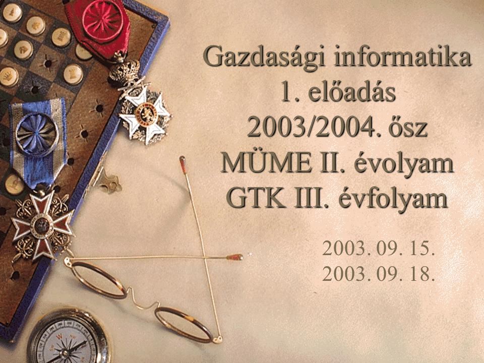 Gazdasági informatika 1. előadás 2003/2004. ősz MÜME II.