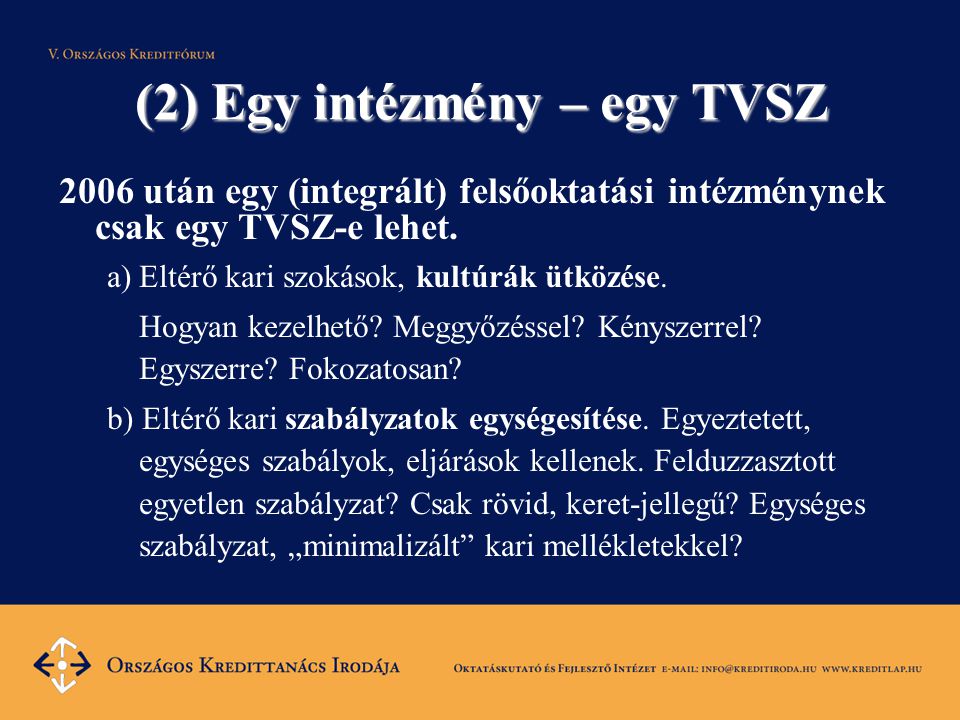(2) Egy intézmény – egy TVSZ 2006 után egy (integrált) felsőoktatási intézménynek csak egy TVSZ-e lehet.