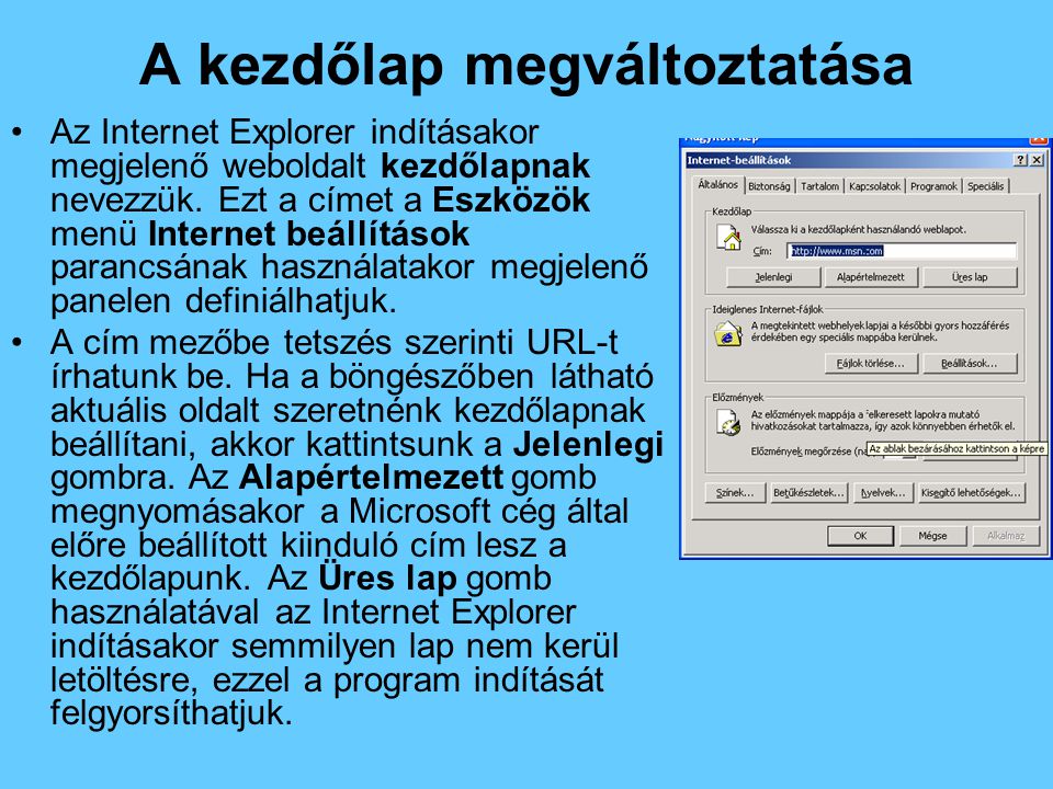 A kezdőlap megváltoztatása •Az Internet Explorer indításakor megjelenő weboldalt kezdőlapnak nevezzük.