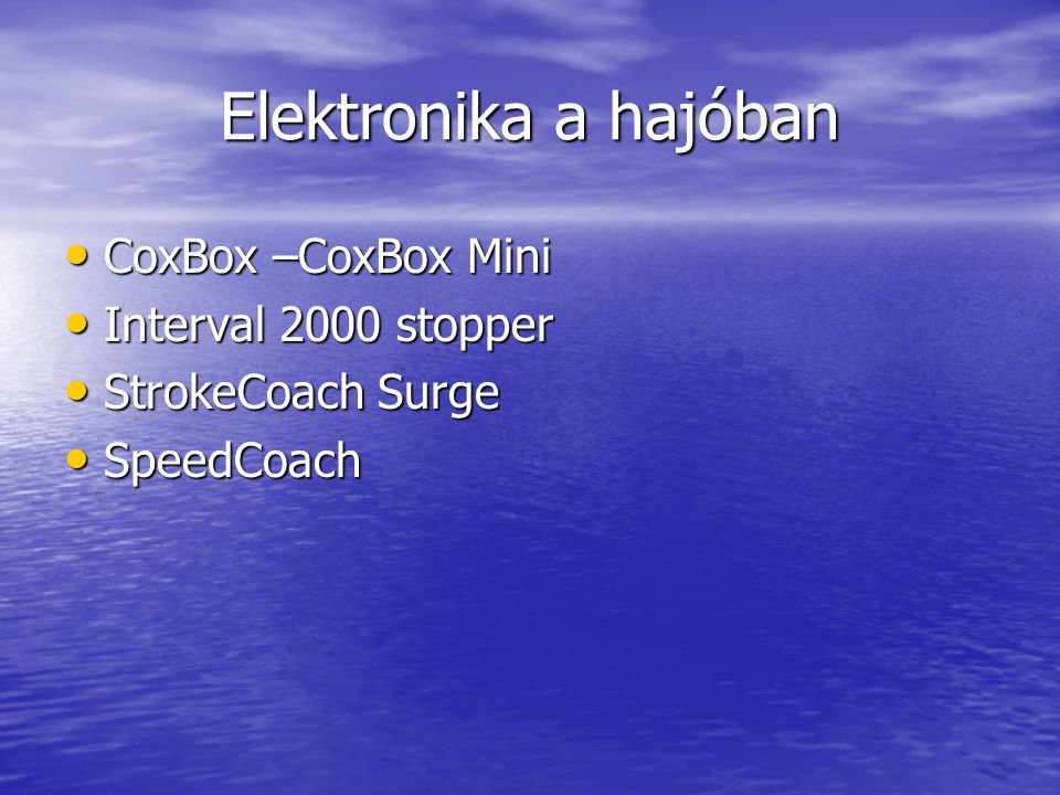 Elektronika a hajóban • CoxBox –CoxBox Mini • Interval 2000 stopper • StrokeCoach Surge • SpeedCoach