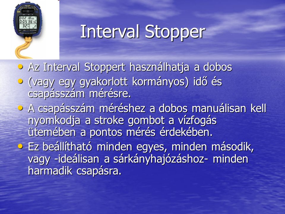 Interval Stopper • Az Interval Stoppert használhatja a dobos • (vagy egy gyakorlott kormányos) idő és csapásszám mérésre.