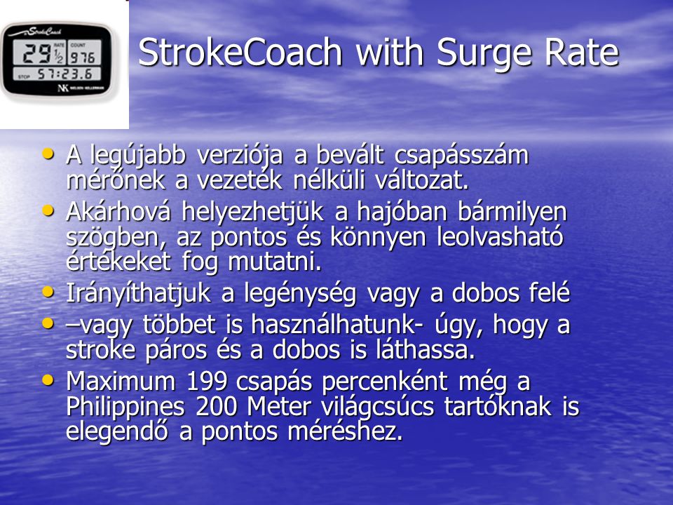 StrokeCoach with Surge Rate • A legújabb verziója a bevált csapásszám mérőnek a vezeték nélküli változat.