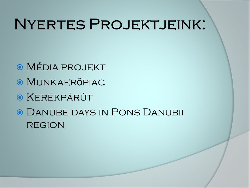 Nyertes Projektjeink:  Média projekt  Munkaer ő piac  Kerékpárút  Danube days in Pons Danubii region