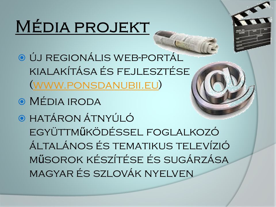 Média projekt  új regionális web-portál kialakítása és fejlesztése (   Média iroda  határon átnyúló együttm ű ködéssel foglalkozó általános és tematikus televízió m ű sorok készítése és sugárzása magyar és szlovák nyelven
