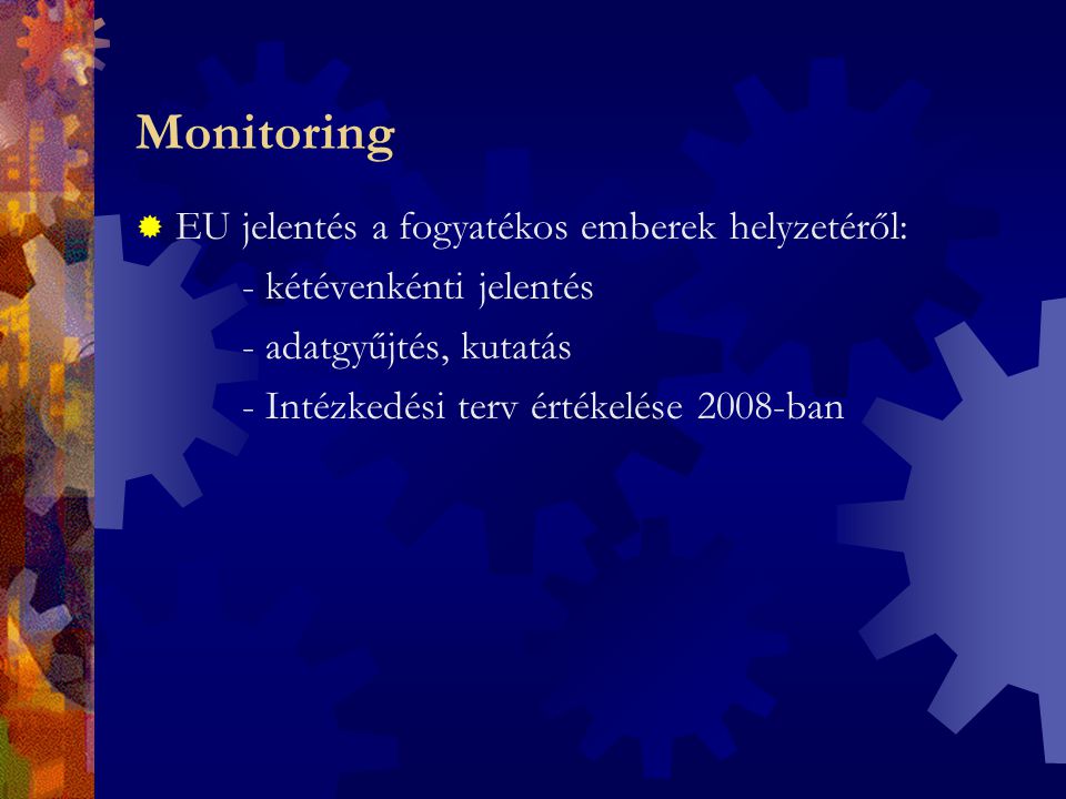 Monitoring  EU jelentés a fogyatékos emberek helyzetéről: - kétévenkénti jelentés - adatgyűjtés, kutatás - Intézkedési terv értékelése 2008-ban