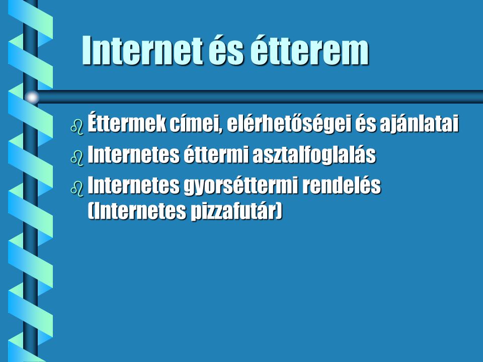 Internet és étterem b Éttermek címei, elérhetőségei és ajánlatai b Internetes éttermi asztalfoglalás b Internetes gyorséttermi rendelés (Internetes pizzafutár)