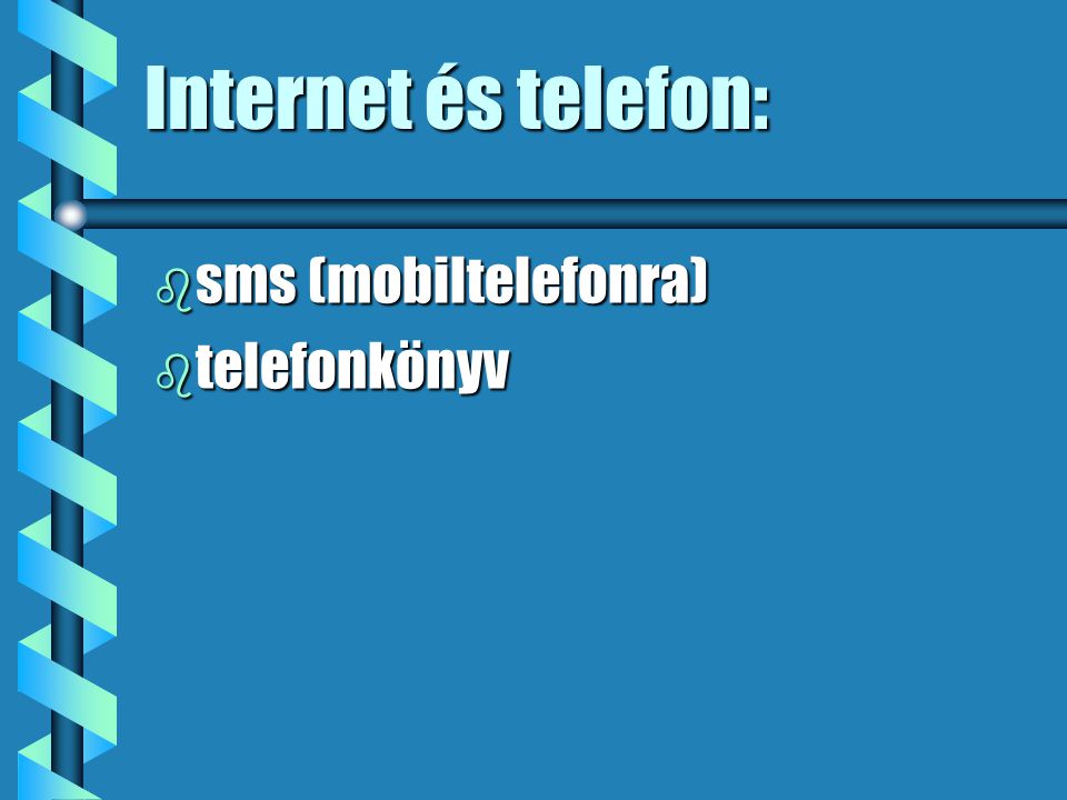Internet és telefon: b sms (mobiltelefonra) b telefonkönyv