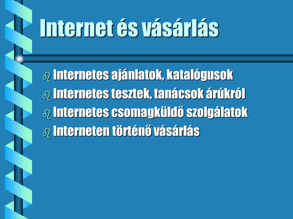 Internet és vásárlás b Internetes ajánlatok, katalógusok b Internetes tesztek, tanácsok árúkról b Internetes csomagküldő szolgálatok b Interneten történő vásárlás