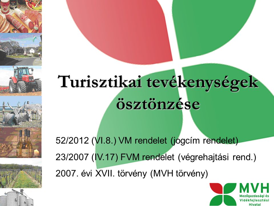 Turisztikai tevékenységek ösztönzése 52/2012 (VI.8.) VM rendelet (jogcím rendelet) 23/2007 (IV.17) FVM rendelet (végrehajtási rend.) 2007.
