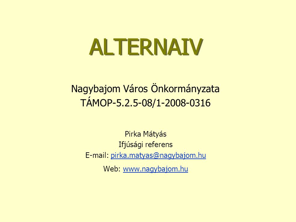 ALTERNAIV Nagybajom Város Önkormányzata TÁMOP / Pirka Mátyás Ifjúsági referens   Web: