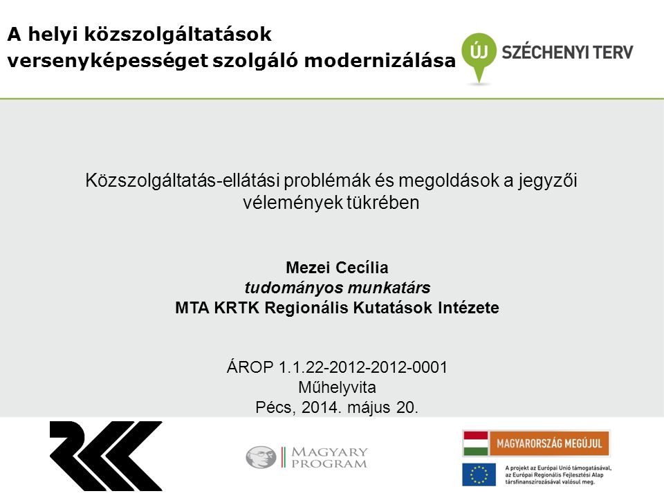 A helyi közszolgáltatások versenyképességet szolgáló modernizálása Mezei Cecília tudományos munkatárs MTA KRTK Regionális Kutatások Intézete ÁROP Műhelyvita Pécs, 2014.