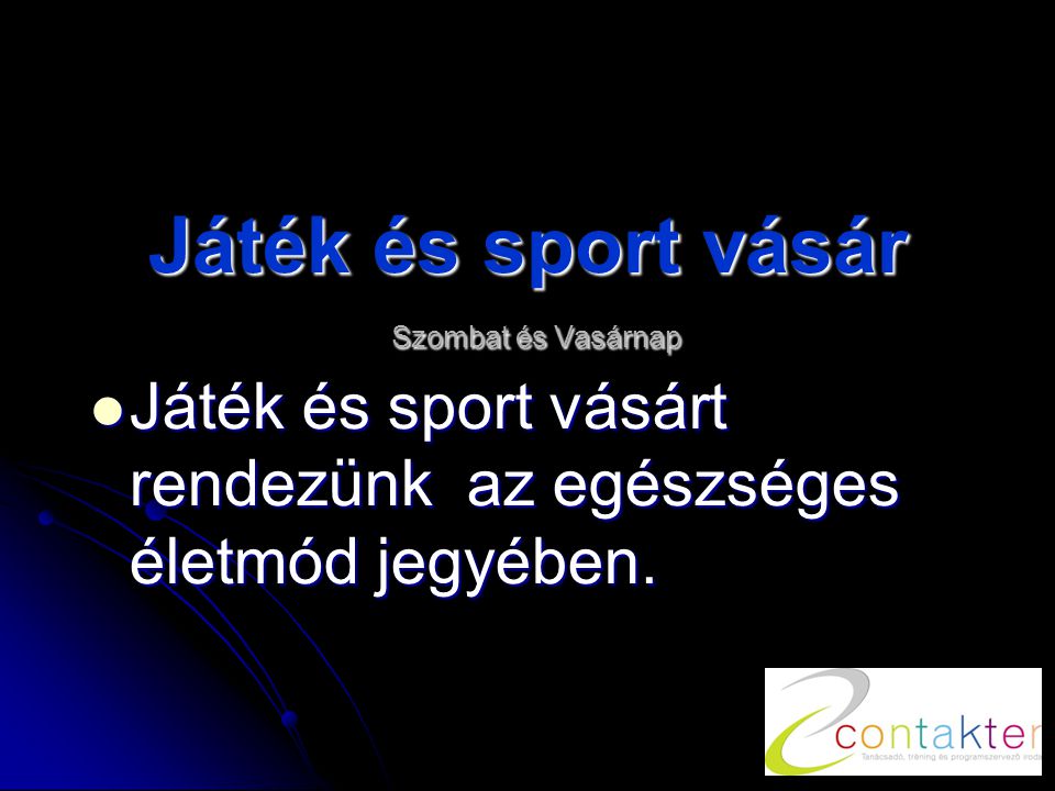 Játék és sport vásár Szombat és Vasárnap  Játék és sport vásárt rendezünk az egészséges életmód jegyében.