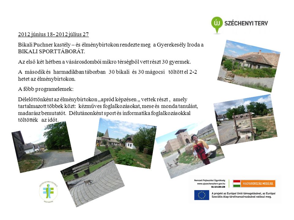 2012 június július 27 Bikali Puchner kastély – és élménybirtokon rendezte meg a Gyerekesély Iroda a BIKALI SPORTTÁBORÁT.