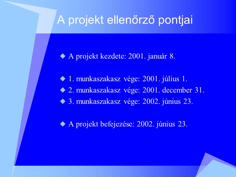 A projekt ellenőrző pontjai  A projekt kezdete: 2001.