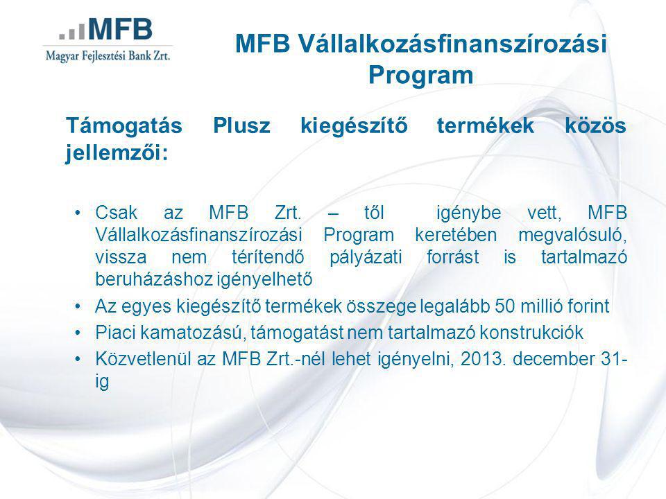Támogatás Plusz kiegészítő termékek közös jellemzői: •Csak az MFB Zrt.