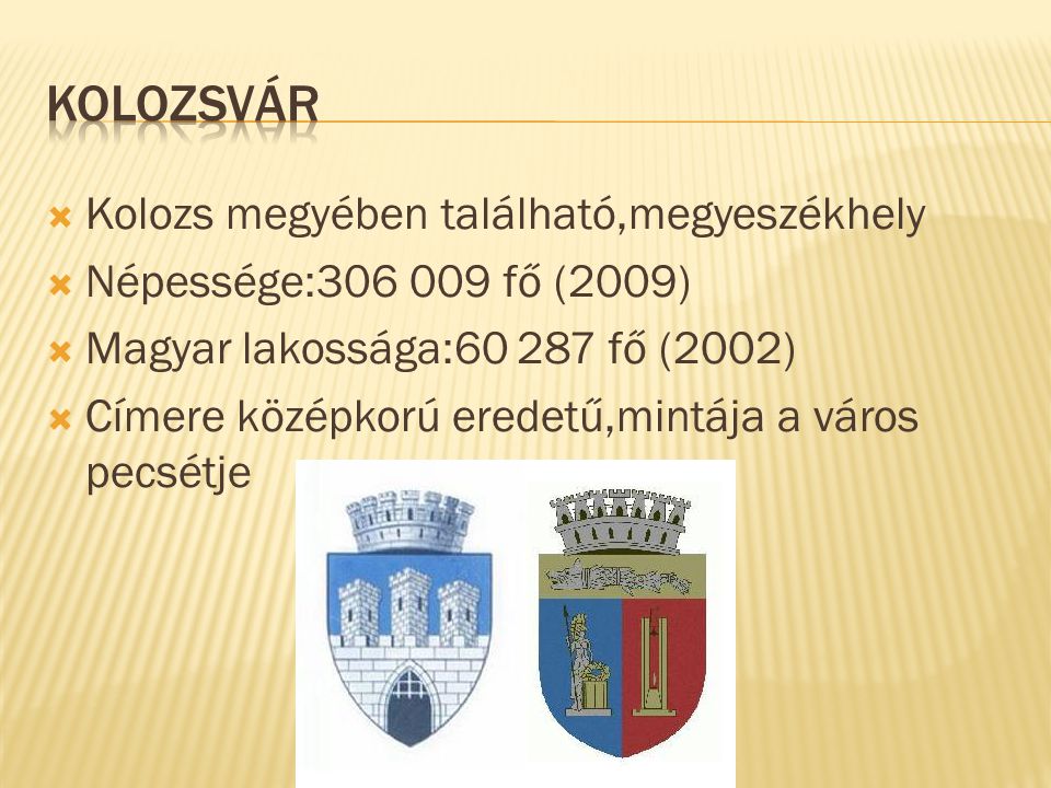  Kolozs megyében található,megyeszékhely  Népessége: fő (2009)  Magyar lakossága: fő (2002)  Címere középkorú eredetű,mintája a város pecsétje