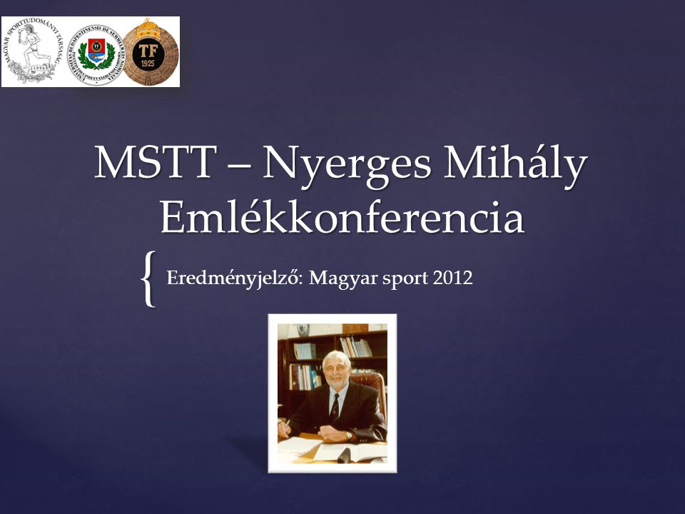 { MSTT – Nyerges Mihály Emlékkonferencia Eredményjelző: Magyar sport 2012