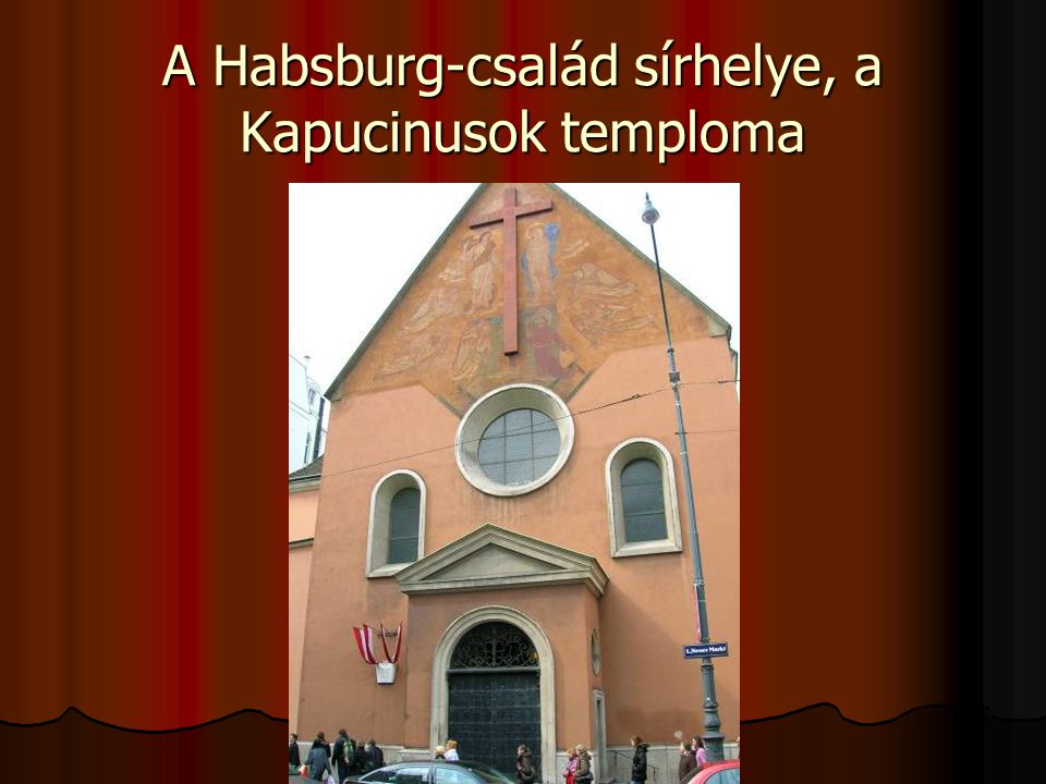 A Habsburg-család sírhelye, a Kapucinusok temploma