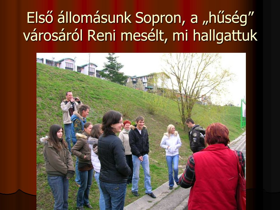 Első állomásunk Sopron, a „hűség városáról Reni mesélt, mi hallgattuk