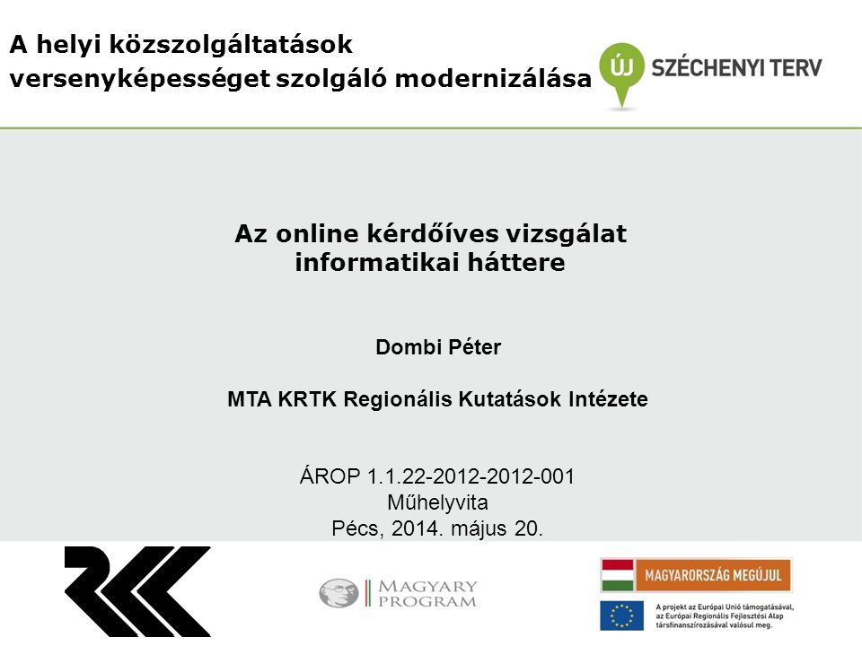 A helyi közszolgáltatások versenyképességet szolgáló modernizálása Dombi Péter MTA KRTK Regionális Kutatások Intézete ÁROP Műhelyvita Pécs, 2014.