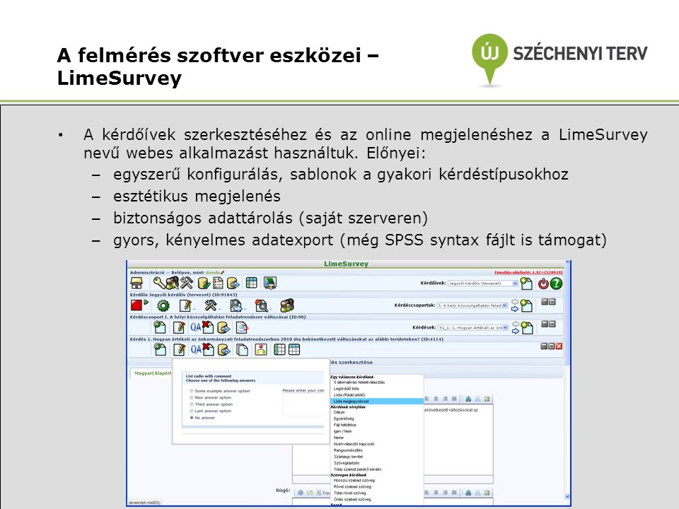 A felmérés szoftver eszközei – LimeSurvey • A kérdőívek szerkesztéséhez és az online megjelenéshez a LimeSurvey nevű webes alkalmazást használtuk.