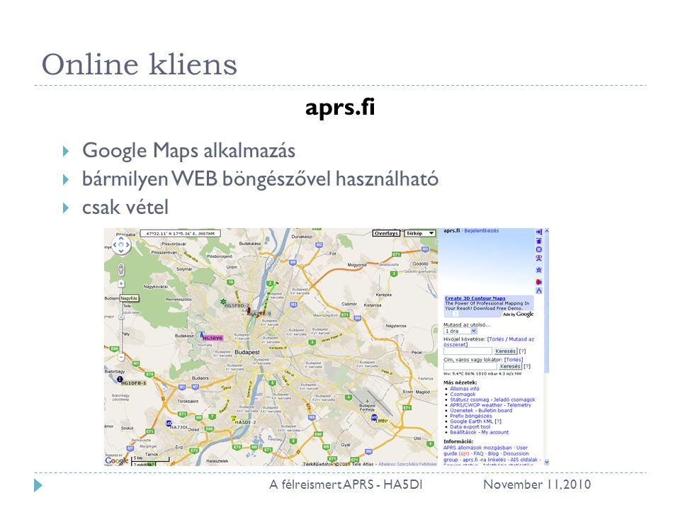 Online kliens aprs.fi  Google Maps alkalmazás  bármilyen WEB böngészővel használható  csak vétel November 11, A félreismert APRS - HA5DI