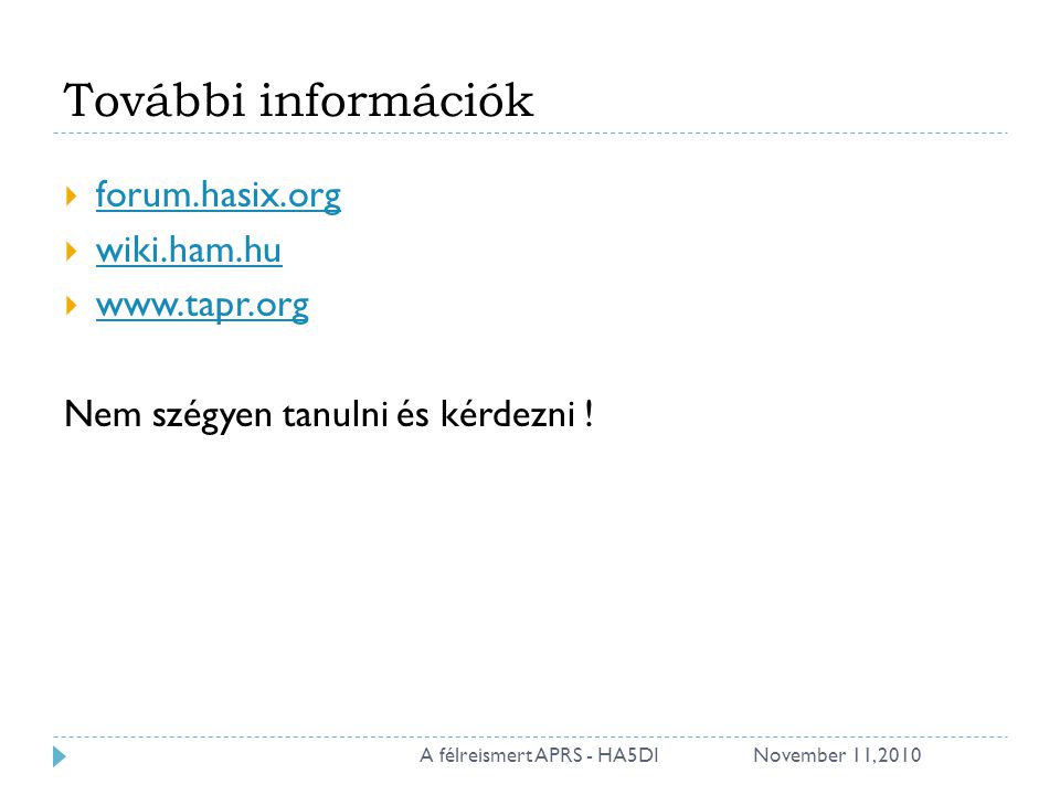 További információk  forum.hasix.org forum.hasix.org  wiki.ham.hu wiki.ham.hu      Nem szégyen tanulni és kérdezni .