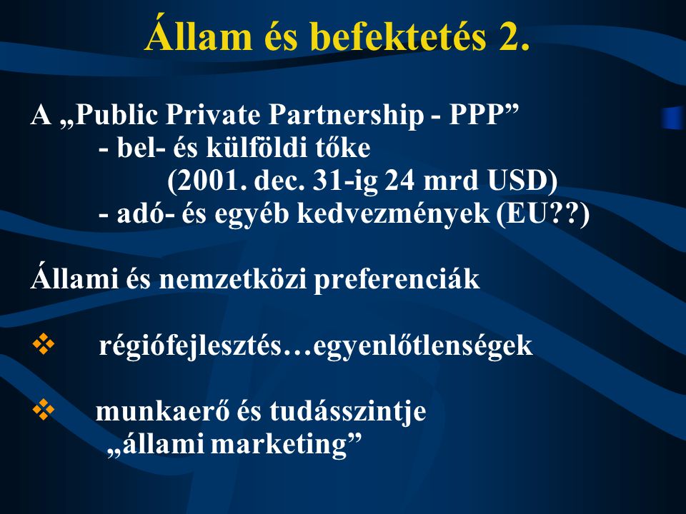 Állam és befektetés 2. A „Public Private Partnership - PPP - bel- és külföldi tőke (2001.