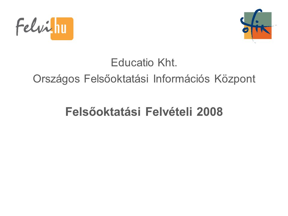 Educatio Kht. Országos Felsőoktatási Információs Központ Felsőoktatási Felvételi 2008