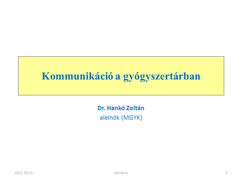 Kommunikáció a gyógyszertárban Dr. Hankó Zoltán alelnök (MGYK) Gárdony