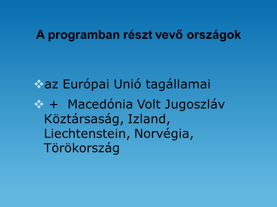 A programban részt vevő országok  az Európai Unió tagállamai  + Macedónia Volt Jugoszláv Köztársaság, Izland, Liechtenstein, Norvégia, Törökország