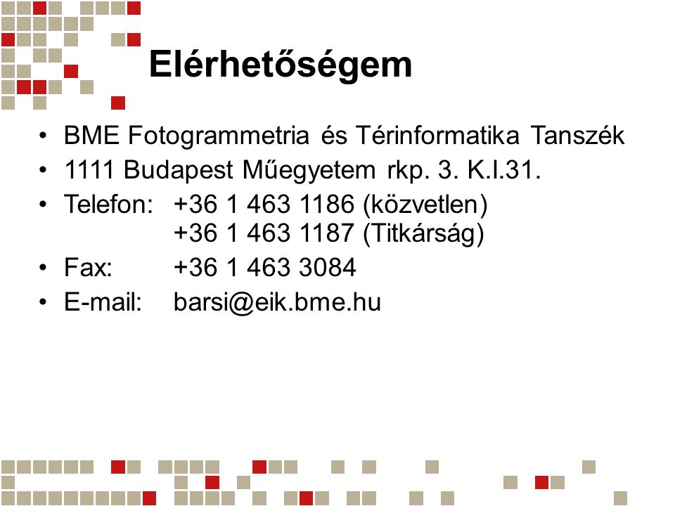 Elérhetőségem •BME Fotogrammetria és Térinformatika Tanszék •1111 Budapest Műegyetem rkp.