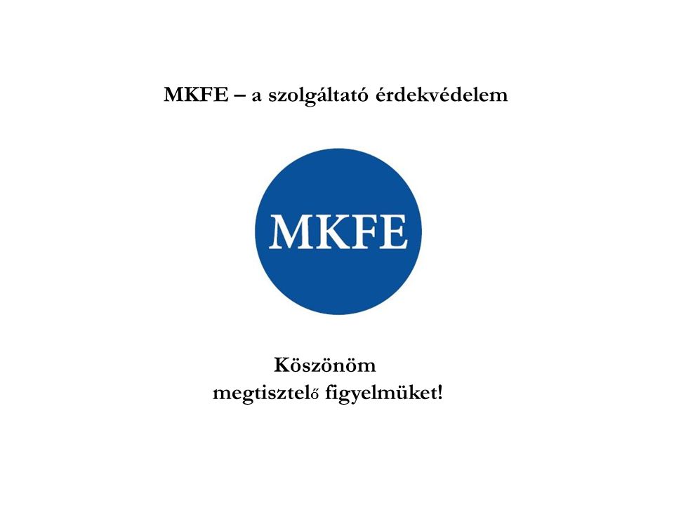Köszönöm megtisztel ő figyelmüket! MKFE – a szolgáltató érdekvédelem
