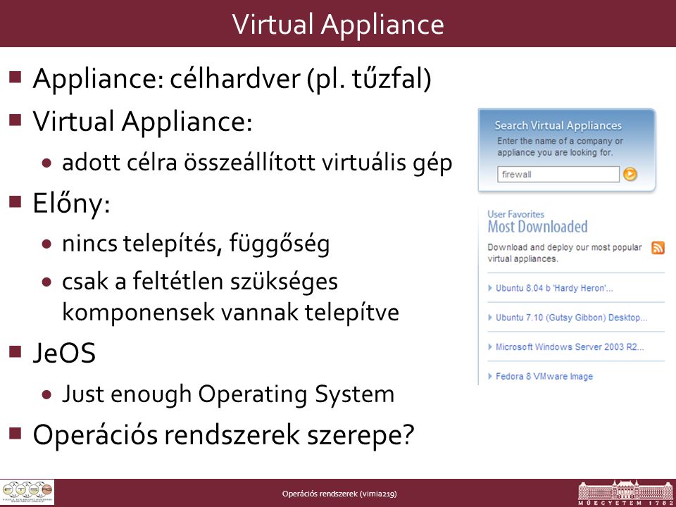 Operációs rendszerek (vimia219) Virtual Appliance  Appliance: célhardver (pl.