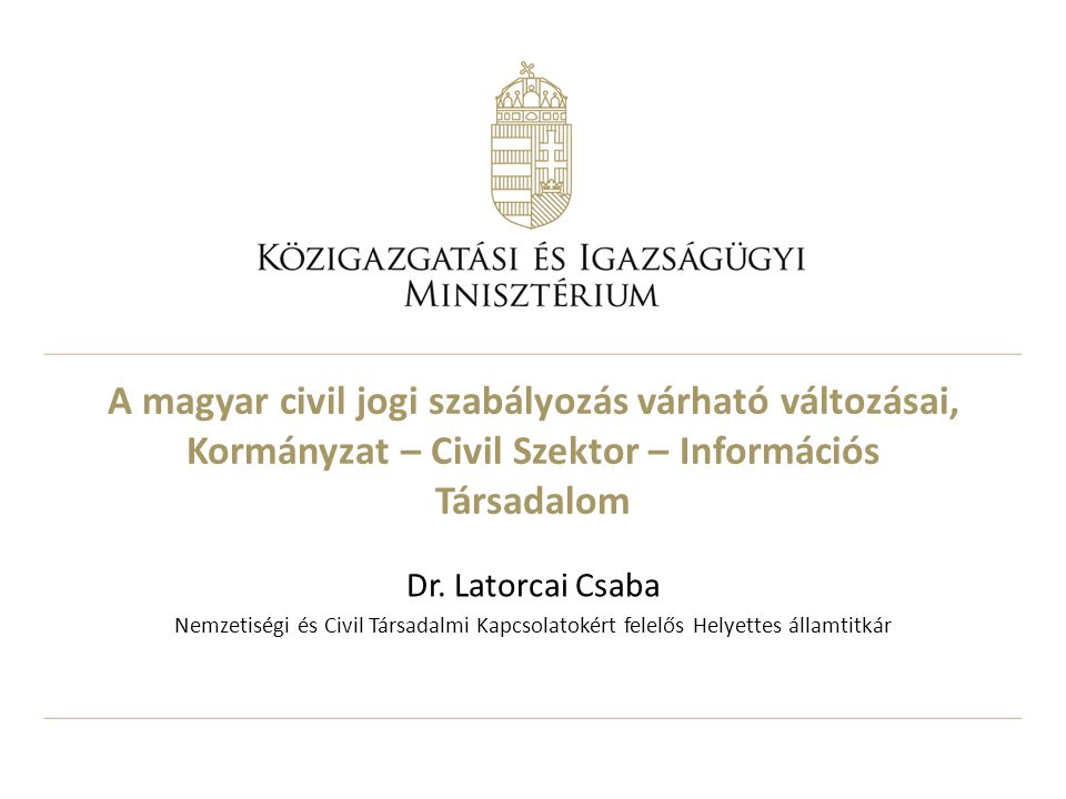 A magyar civil jogi szabályozás várható változásai, Kormányzat – Civil Szektor – Információs Társadalom Dr.