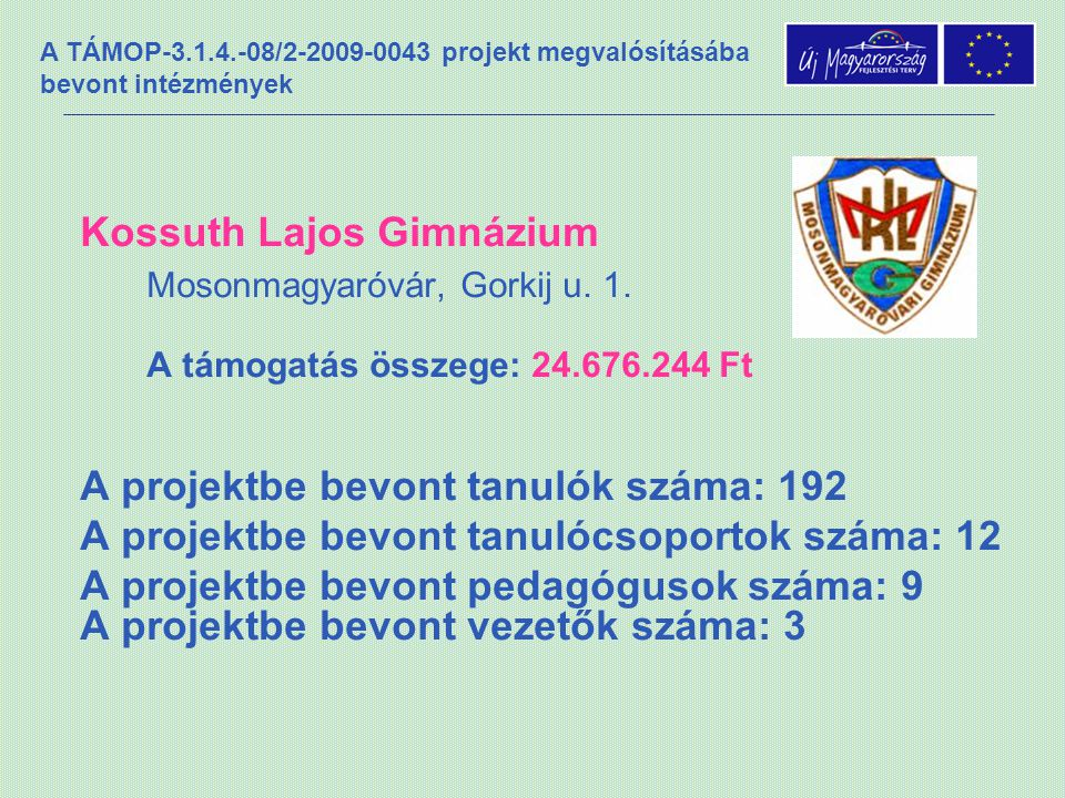 A TÁMOP / projekt megvalósításába bevont intézmények Kossuth Lajos Gimnázium Mosonmagyaróvár, Gorkij u.