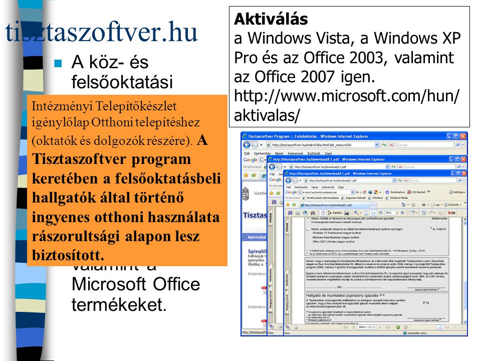 tisztaszoftver.hu n A köz- és felsőoktatási hallgatói otthoni számítógépeiken is jogtisztán használhatják a Microsoft Windows Frissítés (upgrade), valamint a Microsoft Office termékeket.