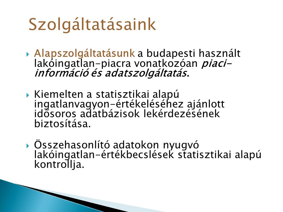  Alapszolgáltatásunk a budapesti használt lakóingatlan-piacra vonatkozóan piaci- információ és adatszolgáltatás.