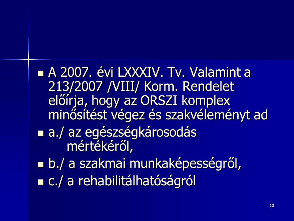 13  A évi LXXXIV. Tv. Valamint a 213/2007 /VIII/ Korm.
