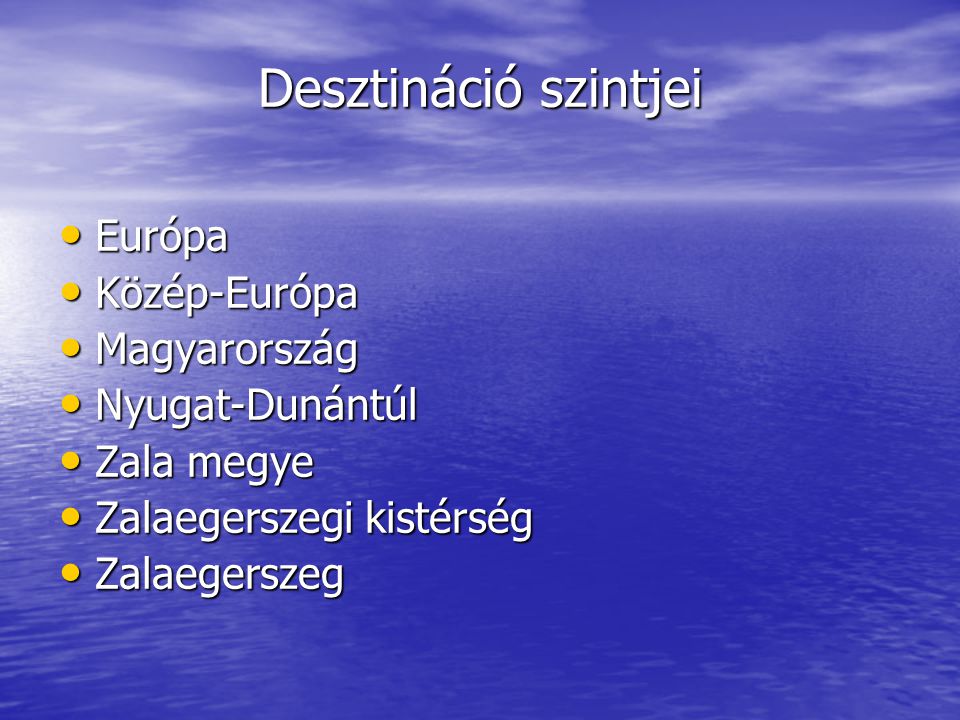 Desztináció szintjei • Európa • Közép-Európa • Magyarország • Nyugat-Dunántúl • Zala megye • Zalaegerszegi kistérség • Zalaegerszeg