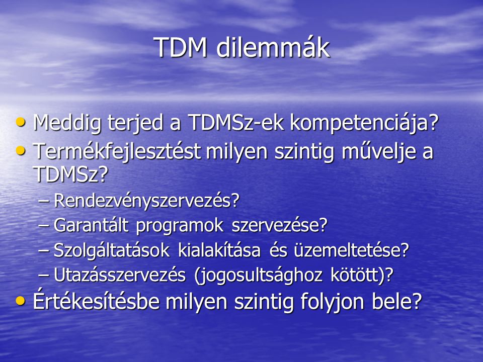 TDM dilemmák • Meddig terjed a TDMSz-ek kompetenciája.