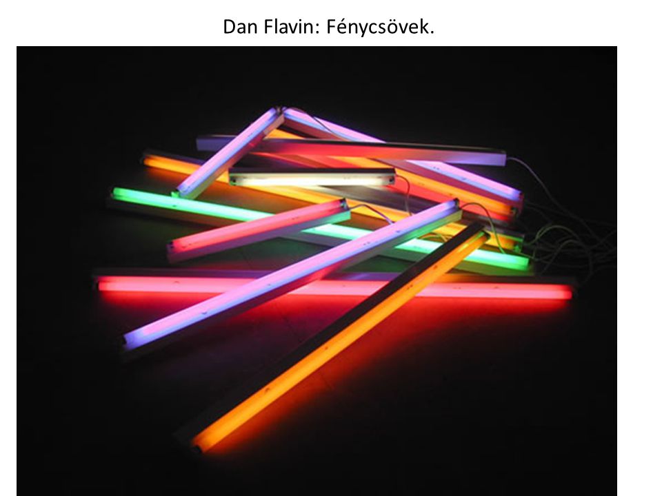 Dan Flavin: Fénycsövek.