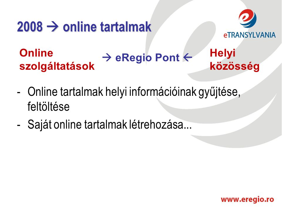 2008  online tartalmak -Online tartalmak helyi információinak gyűjtése, feltöltése -Saját online tartalmak létrehozása...